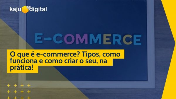 2022-02-25 Post Blog Kaju Digital – O que é e-commerce Tipos, como funciona e como criar o seu, na prática! O que é e-commerce? Tipos, como funciona e como criar o seu, na prática!