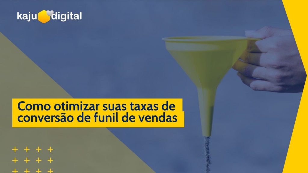 2022 06 06 Post Blog Kaju Digital Como otimizar suas taxas de conversao de funil de vendas